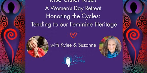 Rise Sister Rise! A Women\u2019s Day Retreat "Honoring the Cycles" with Kylee and Suzanne