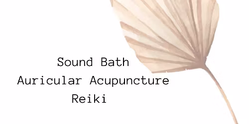 Sound Bath, Auricular Acupuncture, & Reiki