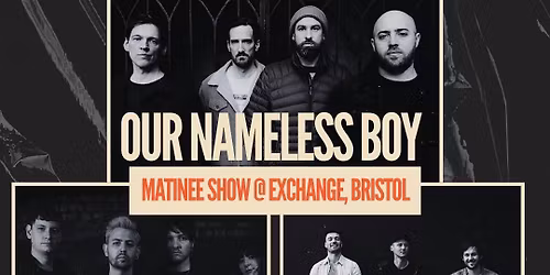 Our Nameless Boy + Bats Bats Bats + The Dead Royals EXCHANGE MATINEE SHOW