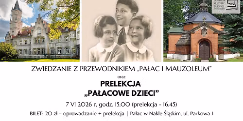 Zwiedzanie z Przewodnikiem - Pałac i Mauzoleum / Prelekcja "Pałacowe Dzieci" — CEKUŚ Centrum Kultury Śląskiej w Nakle Śląskim