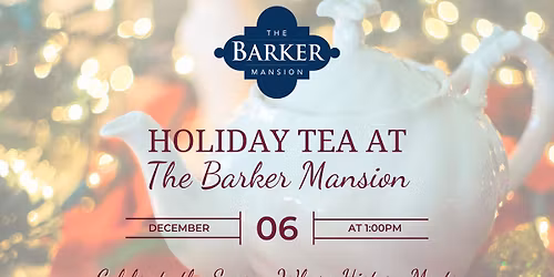 Holiday Tea at The Barker Mansion