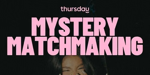 Thursday | Mystery Matchmaking  | Cheltenham 