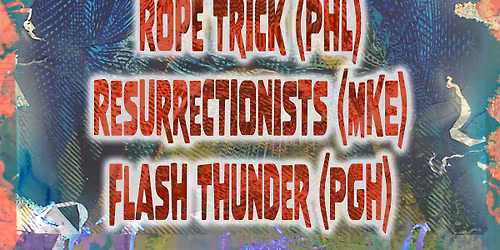 5\/23 - Rated Eye, Rope Trick, Resurrectionists, Flash Thunder
