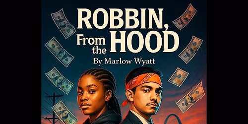 Soul Siren Playhouse Presents: "Robbin, from the Hood" by Marlow Wyatt