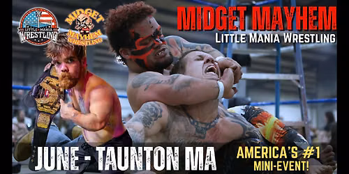 Taunton MA - Midget Mayhem \/ Little Mania Mini Wrestling! (Ages 16+)