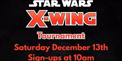 DECEMBER 13th X-WING TOURNAMENT