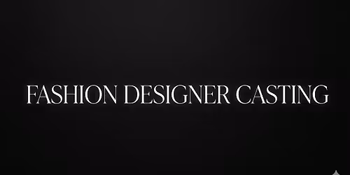 Fashion Designers  Casting for LA FW Event