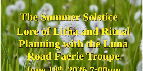  The Summer Solstice - Tales of Litha with the Luna Road Faerie Troupe June 18th, 2026