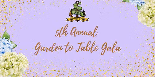 Our 5th Annual Garden to Table Gala