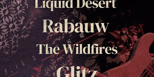 Wildfires, Liquid Desert, Rabauw en Glitz