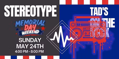 Tad's presents a Stereotypical Sunday \/ Memorial Day Weekend