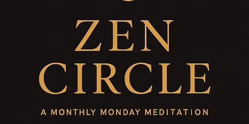 Zen Circle -  Monthly Monday Meditation