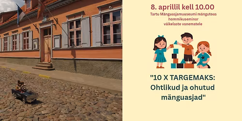 Hommikuseminar "10 x targemaks: ohtlikud ja ohutud m\u00e4nguasjad"