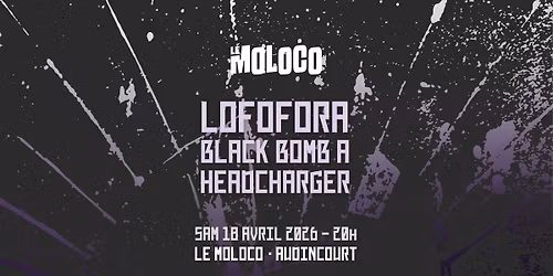 LOFOFORA + BLACK BOMB A + HEADCHARGER \u2022 Le Moloco