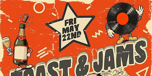Toast & Jams Fri May 22nd | 10 PM - 4 AM