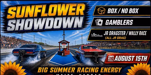 SUNFLOWER SHOWDOWN BOX\/NO BOX, GAMBLERS, JR DRAGSTER WALLY RACE (ALL JR. DRAG)