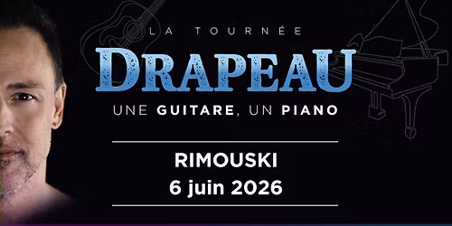 RIMOUSKI | \u00c9tienne Drapeau | DRAPEAU UNE GUITARE, UN PIANO
