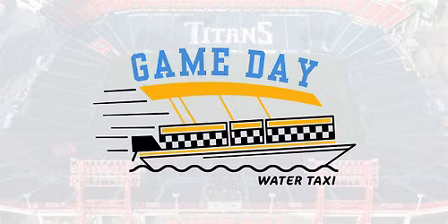 Titans Game Day Water Taxi - Sunday 12\/28!