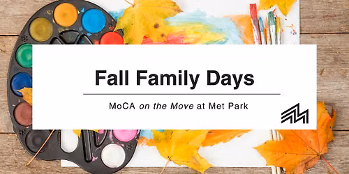 MoCA on the Move at Met Park: Fall Family Days!