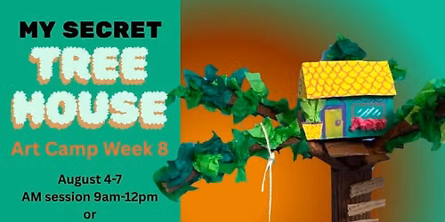 MY SECRET TREEHOUSE ART CAMP! (Wk 8 PM August 4-7)
