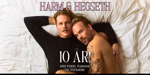 Harm & Hegseth \u2013 10 \u00e5r! \/\/ Drammens Teater \/\/ pres. av All Things Live