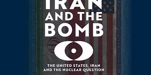 Iran and the Bomb:The Origins and Trajectory of the Iranian Nuclear Program