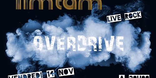 Overdrive au Tim Tam. 