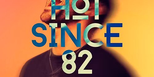 Hot Since 82 at CDMX