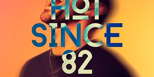 Hot Since 82 at CDMX