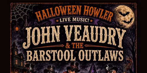 \ud83c\udf83\ud83d\udc7b HALLOWEEN HOWLER 2026 \ud83d\udc7b\ud83c\udf83 with JOHN VEAUDRY & THE BARSTOOL OUTLAWS