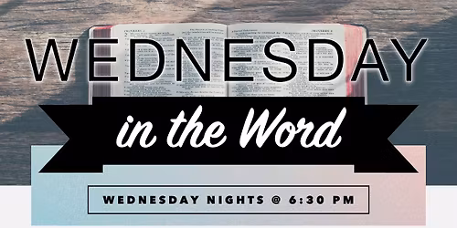 Wednesday in the Word - 6:30PM