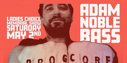 Ladies Choice Presents: Adam Noble Bass Mem. Show w\/ Great Falls, Filth is Eternal, Githyanki & more