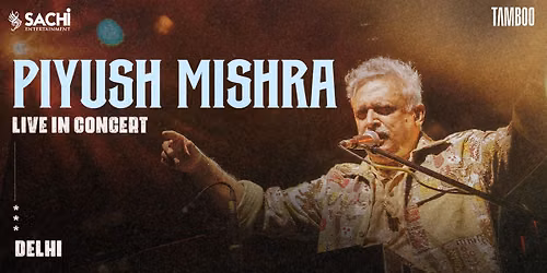 PIYUSH MISHRA LIVE IN CONCERT - DELHI