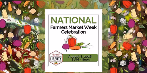 National Farmers' Market Week Celebration \u00b7 Historic Downtown Liberty Farmers' Market  