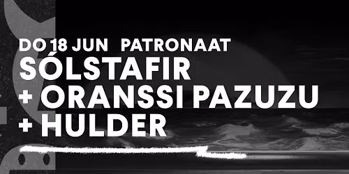 S\u00f2lstafir + Oranssi Pazuzu + Hulder | Patronaat Haarlem