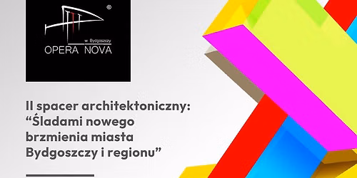 II spacer arch. cyklu "\u015aladami nowego brzmienia miasta Bydgoszczy i regionu" - Opera Nova