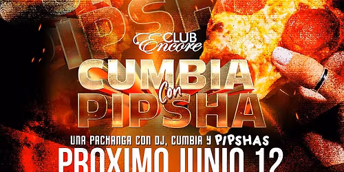 CUMBIA CON PIPSHA FRESNO JUNIO 12 @ CLUB ENCORE FRESNO 21&OVER