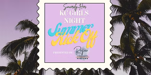 KC Girls Night: Summer Kick Off!