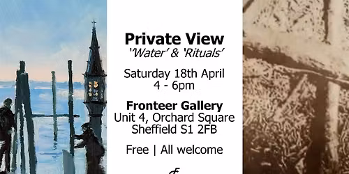 Private View - 'Water' and 'RItuals'