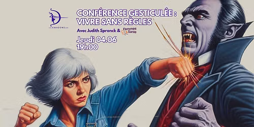 Conf\u00e9rence gesticul\u00e9e : Vivre sans r\u00e8gles - Le cauchemar de Dracula : la femme m\u00e9nopaus\u00e9e
