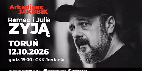 12.10.2026 \u00b7 Toru\u0144 \u00b7 \u201eRomeo i Julia \u017cyj\u0105" Arkadiusz Jakubik