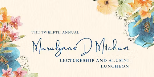The 12th Annual Maralynne D. Mitcham Lectureship and Alumni Luncheon