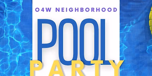 O4W Neighborhood Assoc. Pool Party