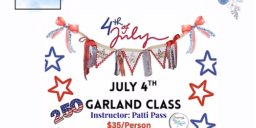 July 4th Garland Class 6\/30 6-8 pm