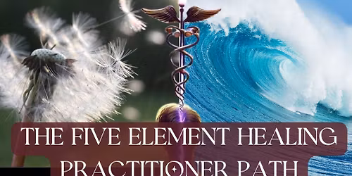 The Five Element Healing Practitioner Path