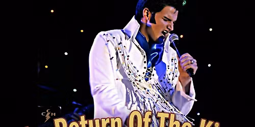 The Return Of The King: An Unrivaled Tribute To Elvis