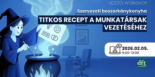 Szervezeti boszork\u00e1nykonyha: Titkos recept a munkat\u00e1rsak vezet\u00e9s\u00e9hez \u2013 Workshop