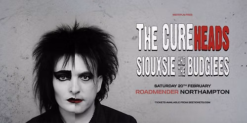THE CUREHEADS + SIOUXSIE & THE BUDGIEES - ROADMENDER, NORTHAMPTON