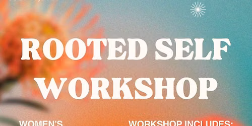 Rooted Self Workshop