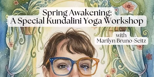  Spring Awakening: A Special Kundalini Yoga Workshop with Marilyn Bruno-Seitz